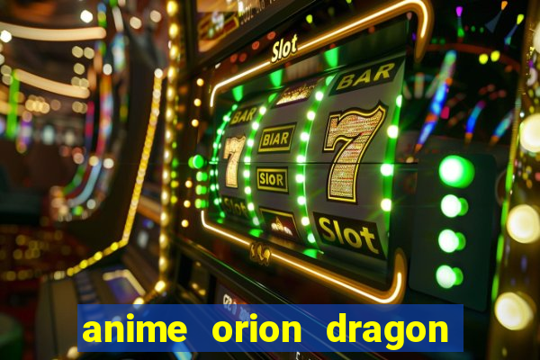 anime orion dragon ball super